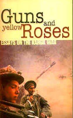 Guns and Yellow  Roses -  Essays on Kargil War