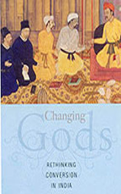 Changing Gods  -  Rethinking Conversion in India