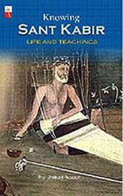 Knowing Sant Kabir  -  Life and Teachings