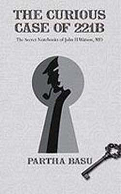 The Curious Case of 221B  -  The Secret Notebooks of John H Watson, MD