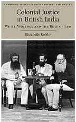 Colonial Justice in British India  -  White Violence and the Rule of Law
