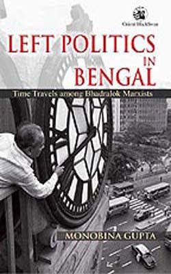 Left Politics in Bengal  -  Time Travels among Bhadralok Marxists