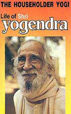 The Householder Yogi   -  Life of Shri Yogendra