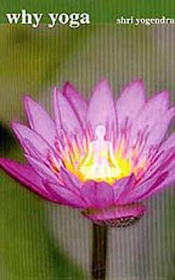 Why Yoga  - A Yogic thesis to a life well - Lived