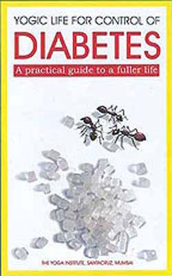 Yogic Life for Control of Diabetes  -  A Practical guide to a fuller Life