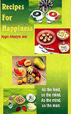 Recipes for Happiness  -  Yogic Lifestyle diet