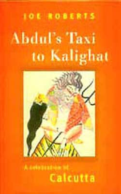 Abdul's Taxi to Kalighat - A celebration of Calcutta