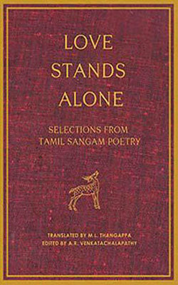 Love Stands Alone  -  Selections from Tamil Sangam Poetry