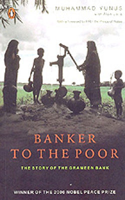 Banker to the Poor  -  The Story of the Grameen Bank