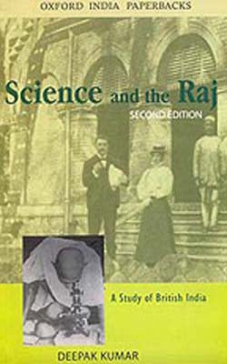 Science and the Raj  -  A Study of British India  :