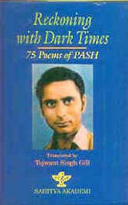 Reckoning With Dark Times - 75 Poems of Pash