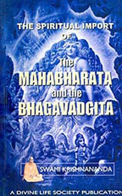 The Spiritual Import of The Mahabharata and the Bhagavad-Gita