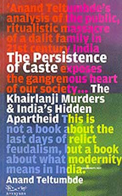 The Persistence of Caste  -  The Khairlanji Murders and India’s Hidden Apartheid