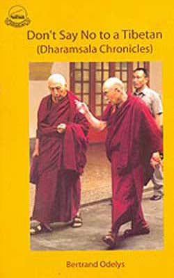 Don’s Say No to A Tibetan   (Dharamsala Chronicles)