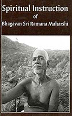 Spiritual Instruction of Bhagavan Sri Ramana Maharshi