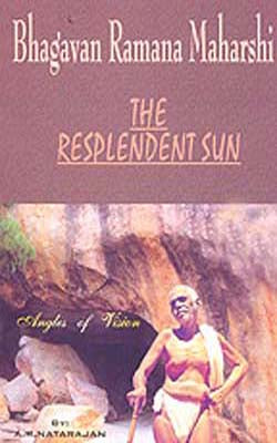 Bhagavan Ramana Maharshi  -  The Resplendent Sun: Angles of Vision