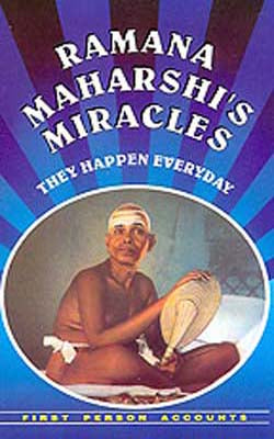 Ramana Maharshi’s Miracles   -  First Person Accounts