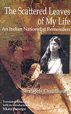 The Scattered Leaves of My Life  -  An Indian Nationalist Remembers