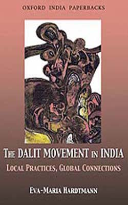 The Dalit Movement in India  -  Local Practices, Global Connections