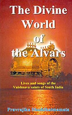 The Divine World of the Alvars  -  Lives and Songs of the Vaishnana Saints of South India