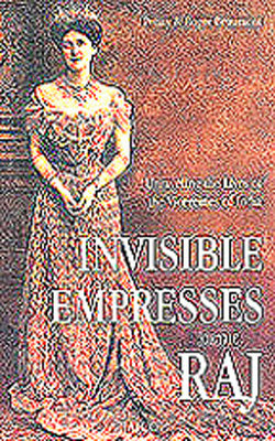 Invisible Empresses of the Raj  -  Unraveling the Lives of the Vicereines of India