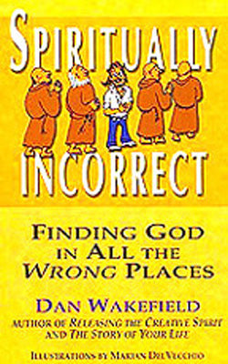 Spiritually Incorrect  -  Finding God in All the Wrong Places