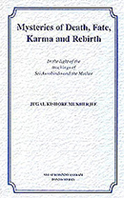 Mysteries of Death, Fate, Karma and Rebirth  -  In the Light of the Teachings of Sri Aurobindo and t