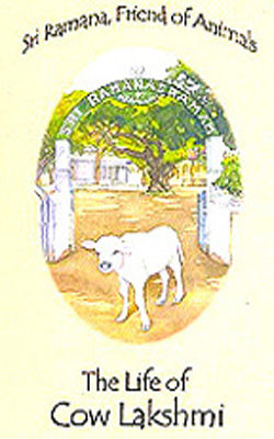 Sri Ramana, Friend of Animals - The Life of Cow Lakshmi : Second Revised Edition on Art Paper
