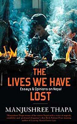 The Lives We Have Lost  -  Essays and Opinions on Nepal