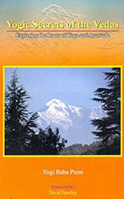 Yogic Secrets of the Vedas  -  Exploring the Roots of Yoga and Ayurveda