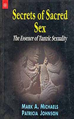 Secrets of Sacred Sex -  Essence of Tantric Sexuality