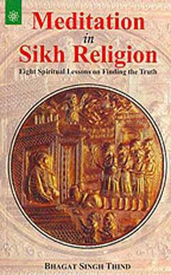 Meditation in Sikh Religion  -  Eight Spiritual Lessons on Finding the Truth