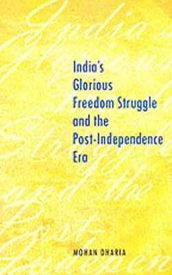 India's Glorious Freedom Struggle and the Post -Independence Era