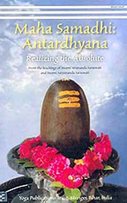Maha Samadhi : Antardhyana  - Realizng the Absolute