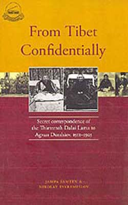 From Tibet Confidentially - Secret Correspondence of 13th Dalai Lama to Agvan Dorzhiev, 1911-1925