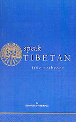 Speak Tibetan like a Tibetan  - Dialogues in Colloquial Tibetan