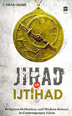Jihad or Ijtihad  - Religious Orthodoxy and Modern Science in Contemporary Islam