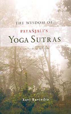 The Wisdom of Patanjali’s Yoga Sutras  -  A New Translation and Guide