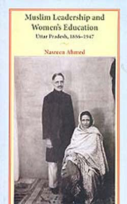 Muslim Leadership and Women's Education (Uttam Pradesh, 1886-1947)