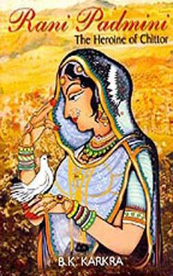 Rani Padmini  -  The Heroine of Chittor