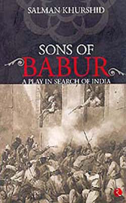 Sons of Babur  -  A Play in Search of India