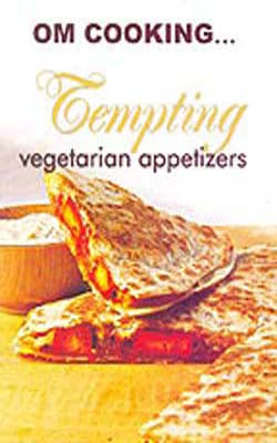 Om Cooking . . .  Tempting Vegetarian Appetizers, Cook, Nourish &Enjoy!