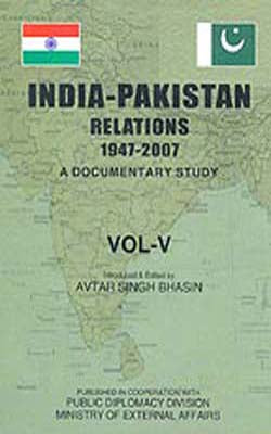India - Pakistan Relations 1947-2007: A Documentary Study in Ten Volumes