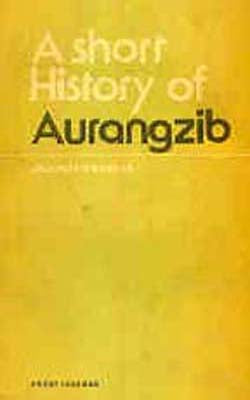 A Short History of Aurangzib     1618 - 1707