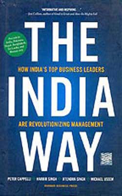 The India Way  -  How India’s Top Business Leaders are Revolutionizing Management