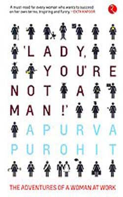 Lady, You're Not a Man !  -   The Adventures of a Woman at Work