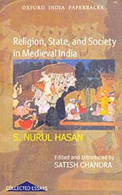 Religion, State, And Society In Medieval India