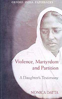 Violence, Martyrdom And Partition  -  A Daughter's Testimony