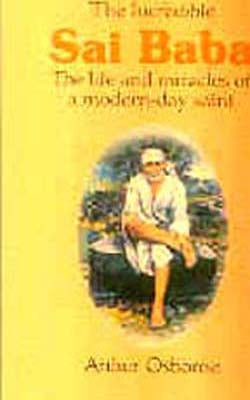 The Incredible Sai Baba - The Life & Miracles of a Modern-Day Saint