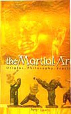 The Martial Arts - Origins, Philosophy, Practice